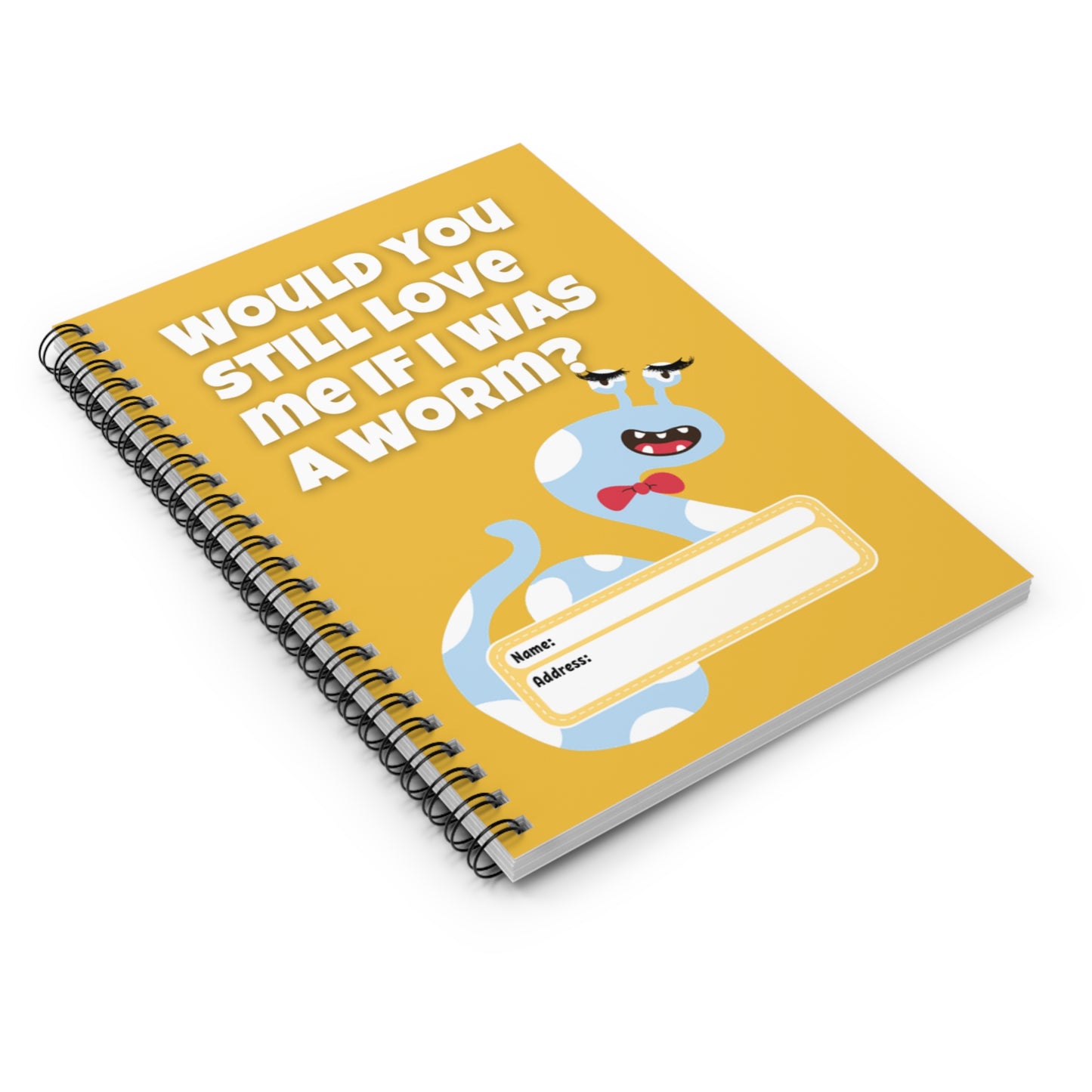 Would You Still Love Me If I Was a Worm Spiral Notebook - Ruled Line