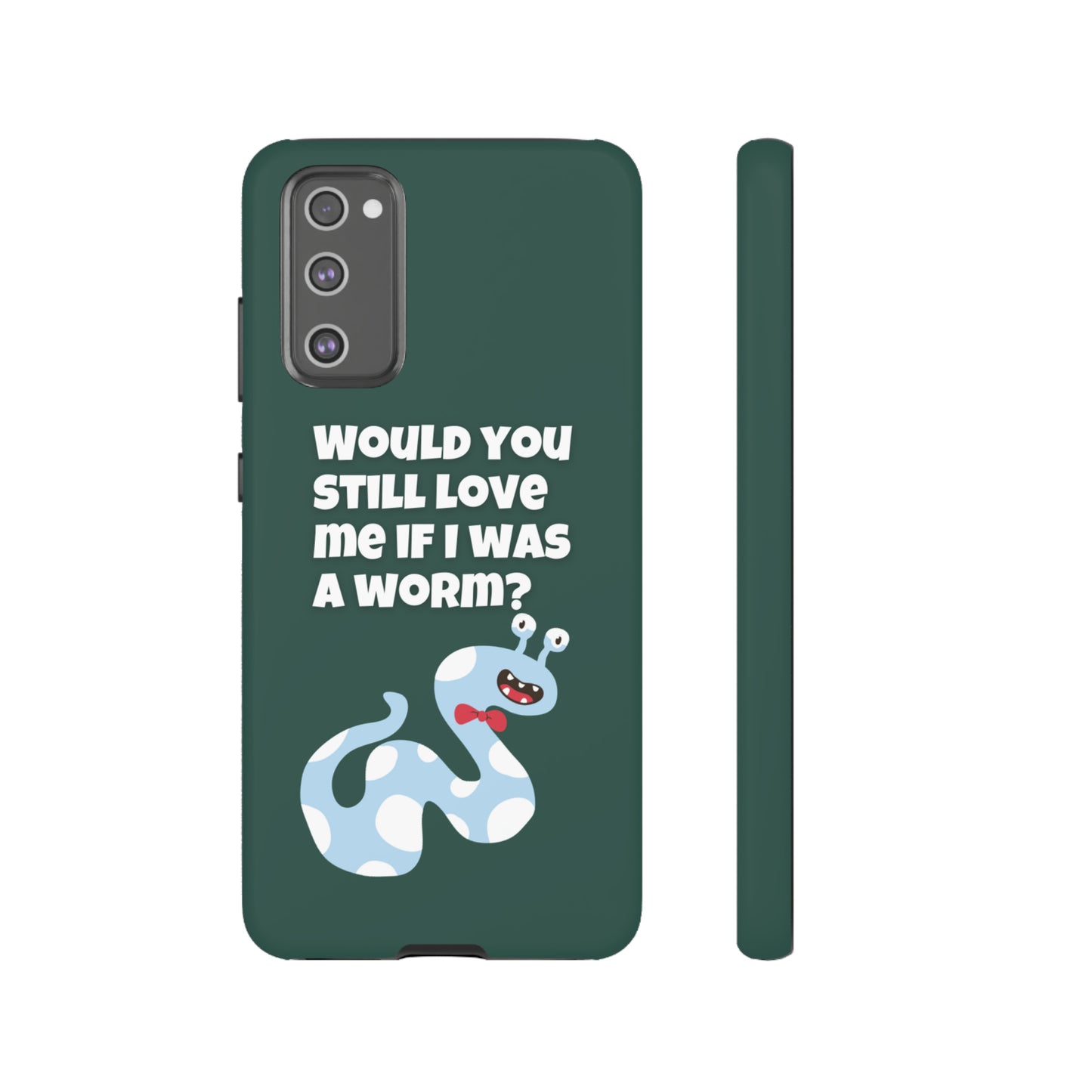 Would You Still Love Me If I Was a Worm Tough Cases