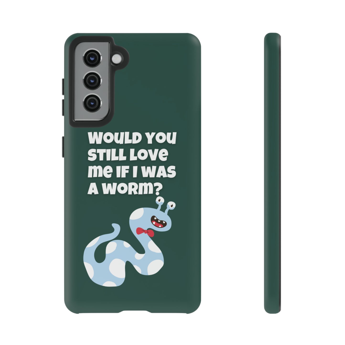 Would You Still Love Me If I Was a Worm Tough Cases