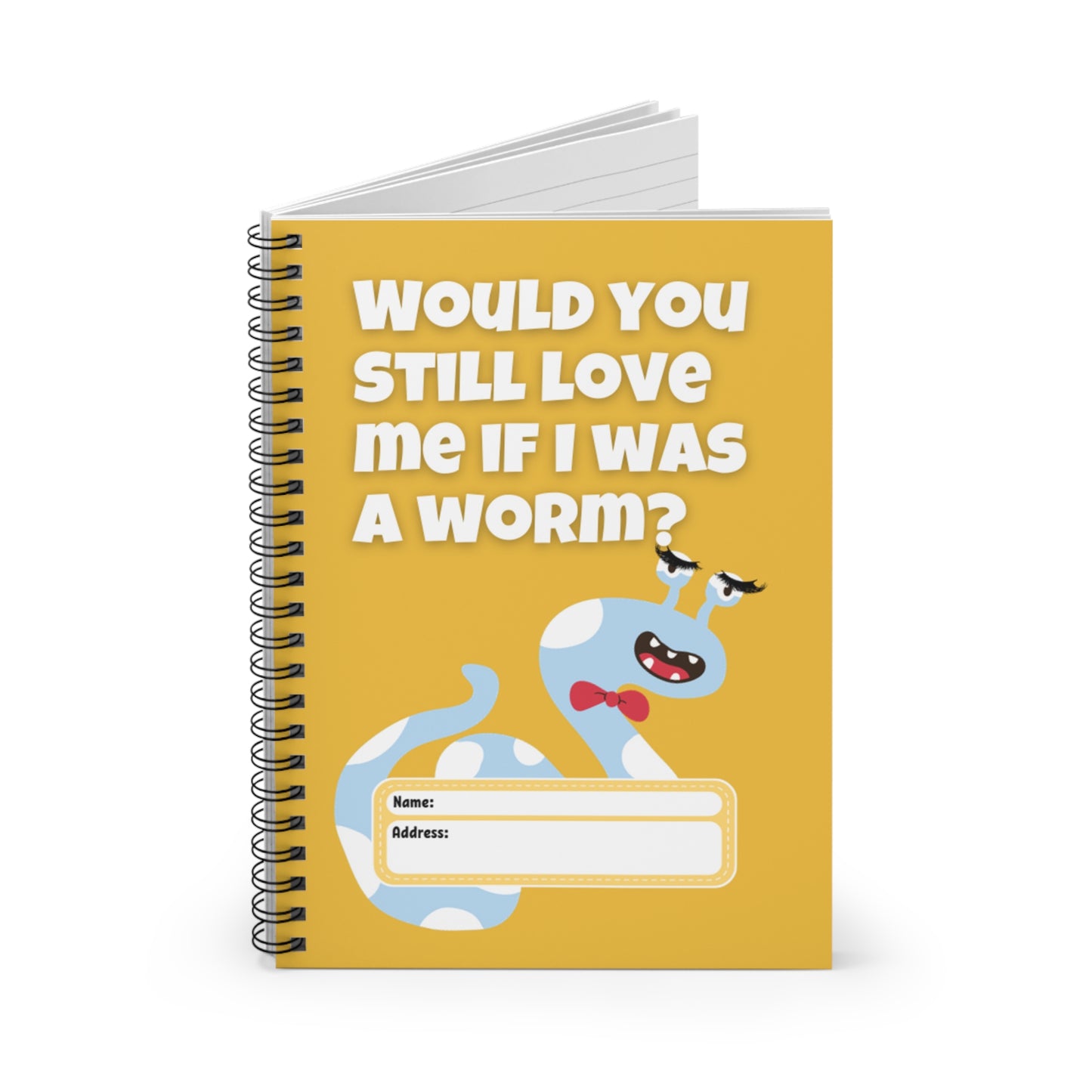 Would You Still Love Me If I Was a Worm Spiral Notebook - Ruled Line