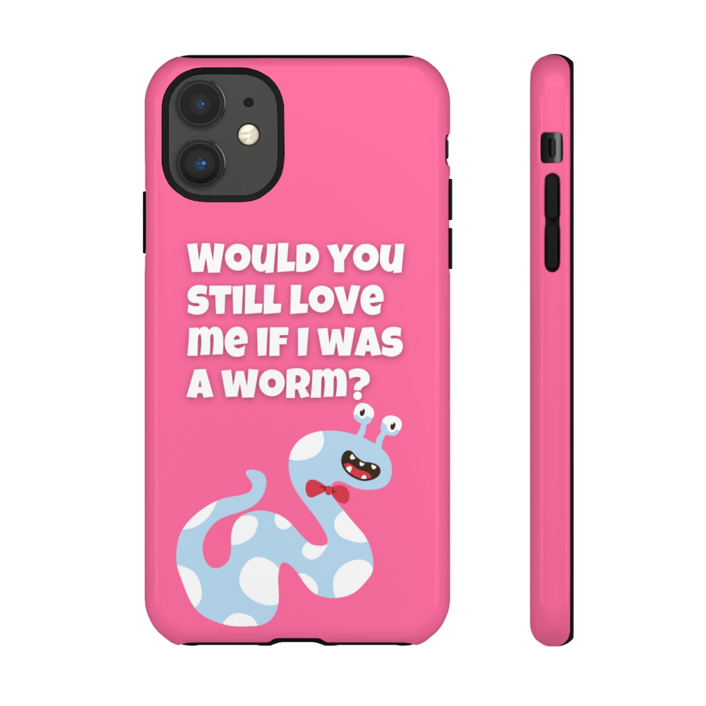 Would You Still Love Me If I Was a Worm Tough Cases