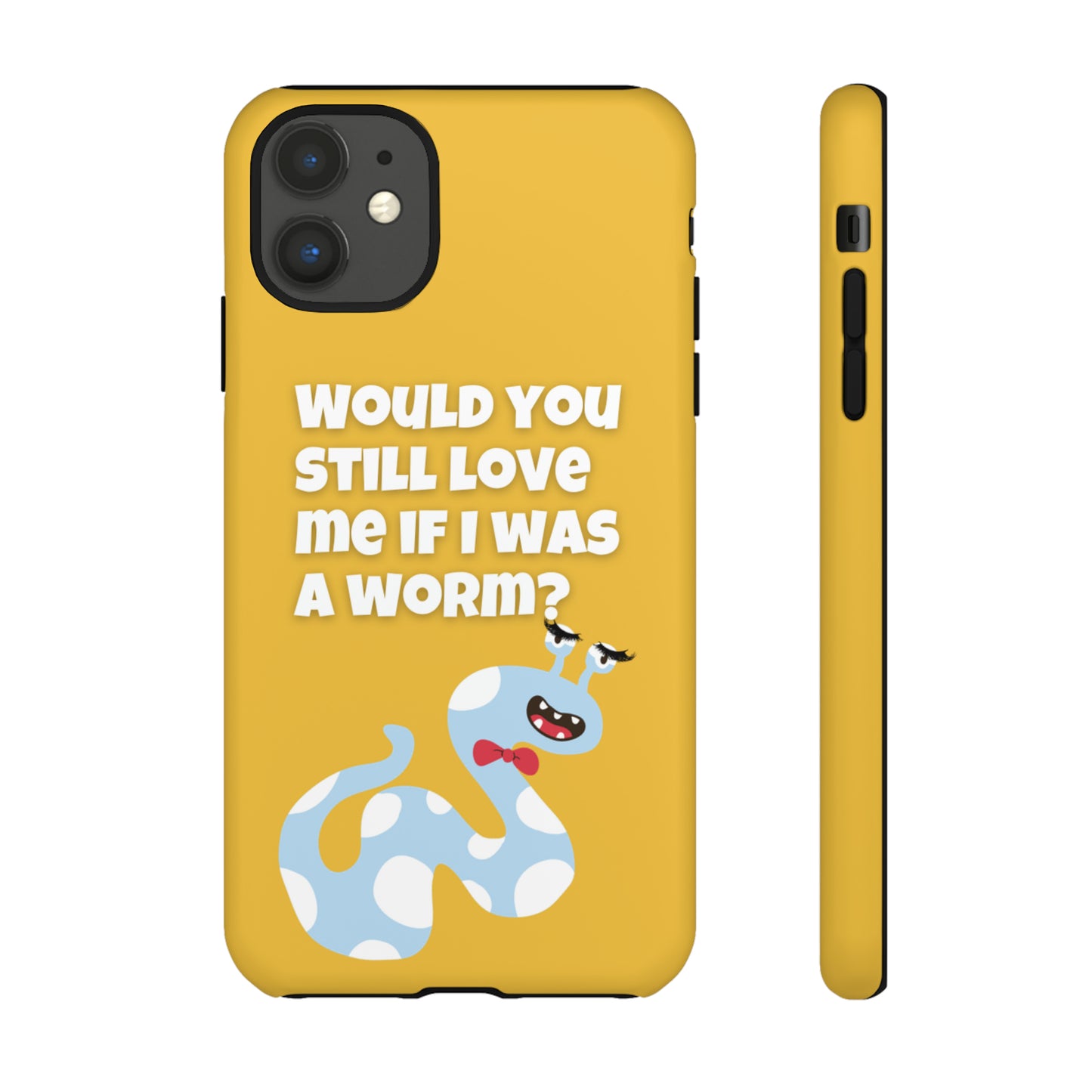 Would You Still Love Me If I Was a Worm Tough Cases