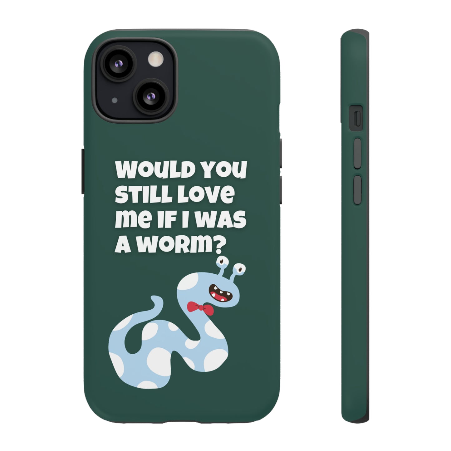 Would You Still Love Me If I Was a Worm Tough Cases