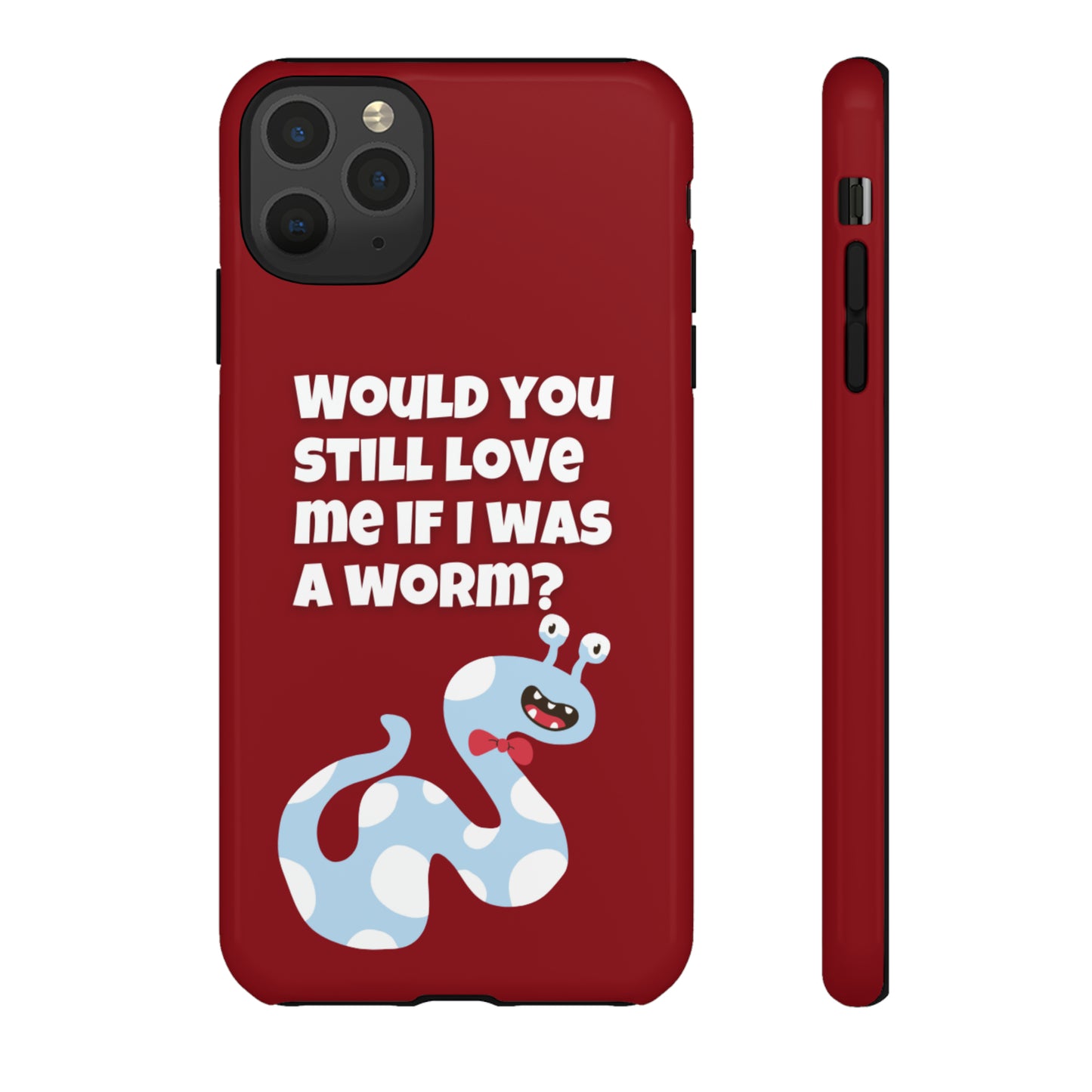 Would You Still Love Me If I Was a Worm Tough Cases