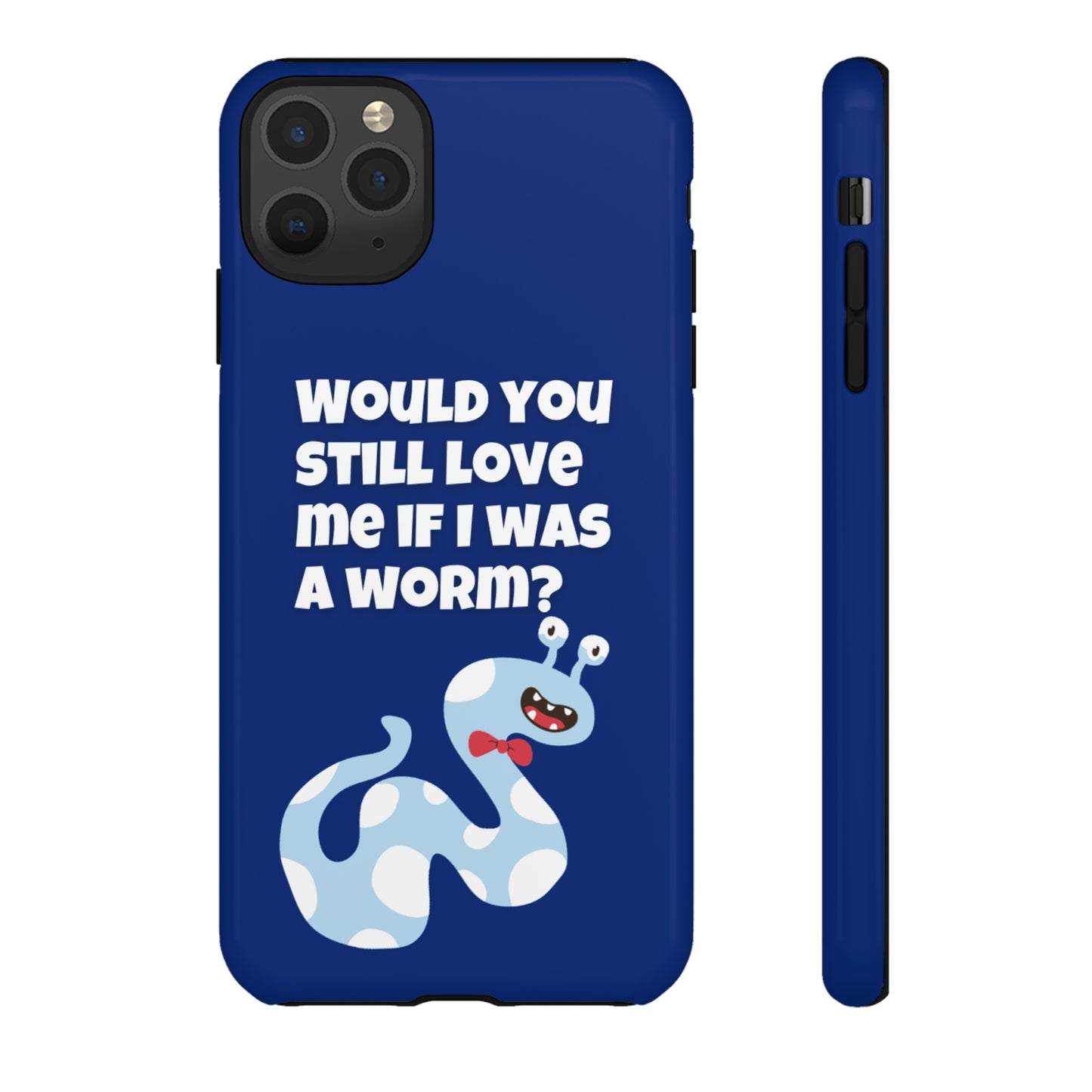 Would You Still Love Me If I Was a Worm Tough Cases