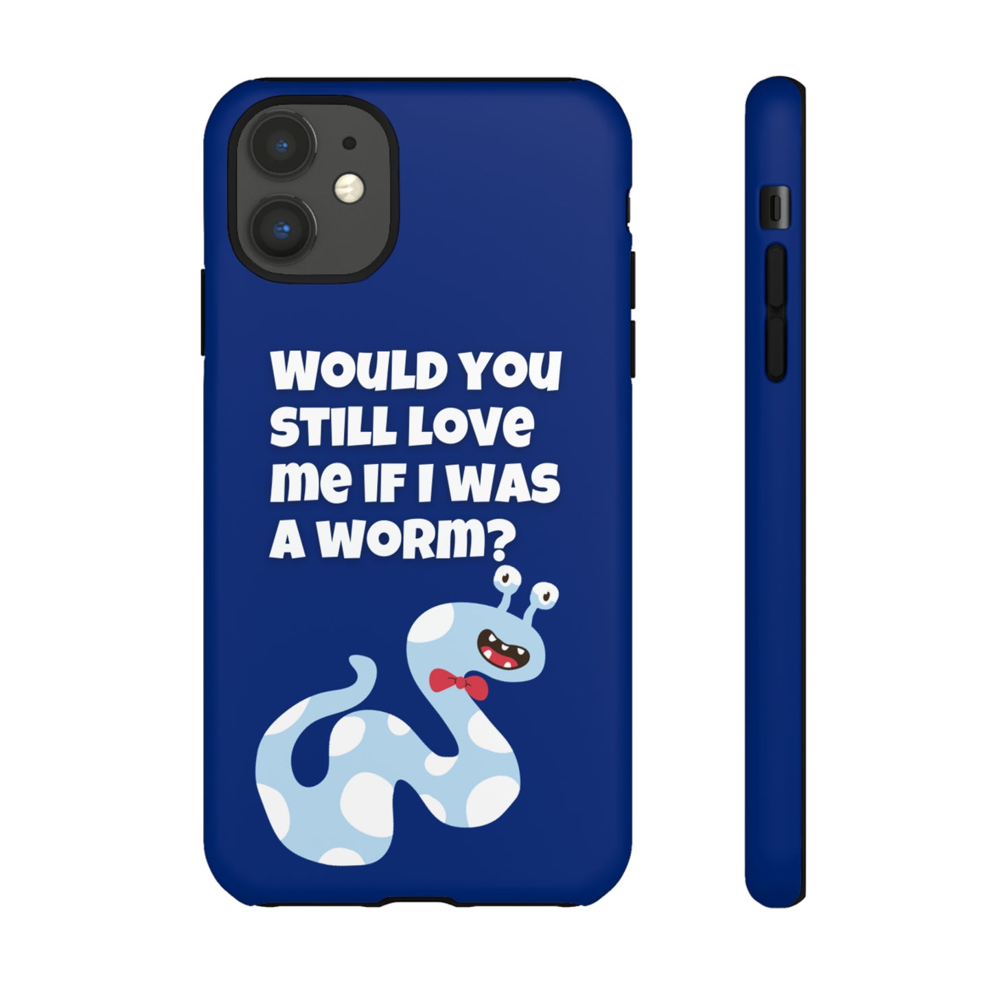 Would You Still Love Me If I Was a Worm Tough Cases