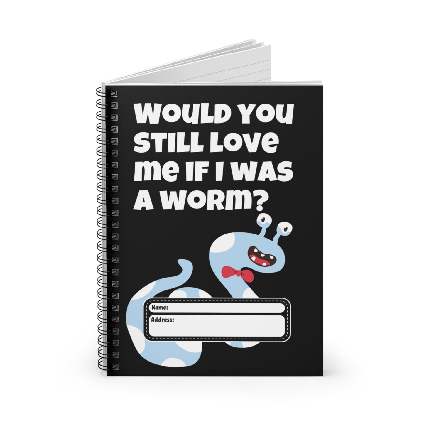 Would You Still Love Me If I Was a Worm Spiral Notebook - Ruled Line