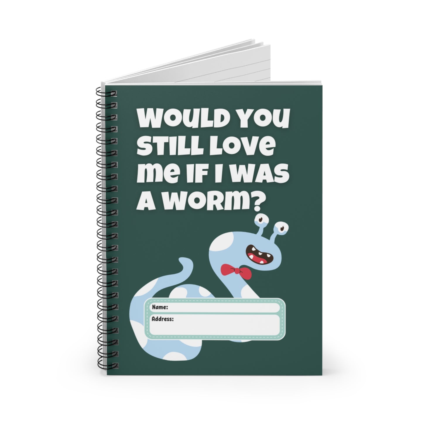 Would You Still Love Me If I Was a Worm Spiral Notebook - Ruled Line