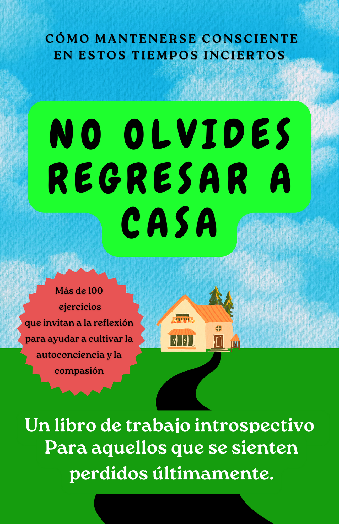 No Olvides Regresar a Casa: Un Cuaderno Introspetivo Para Aquellos Que Se Sienten Perdidos Últimamente: Un diario de autoayuda